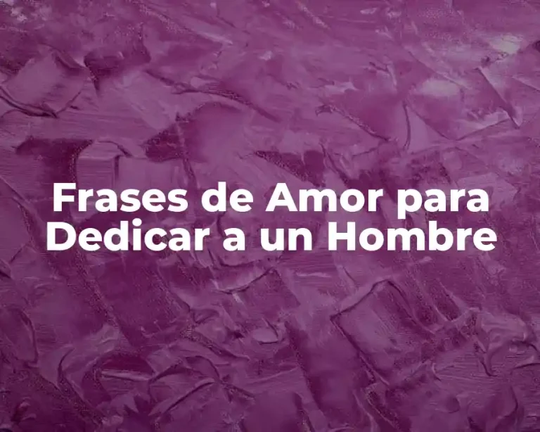 Frases de Amor para Dedicar a un Hombre