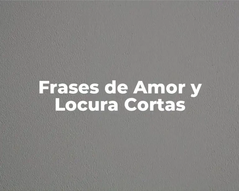 Frases de Amor y Locura Cortas