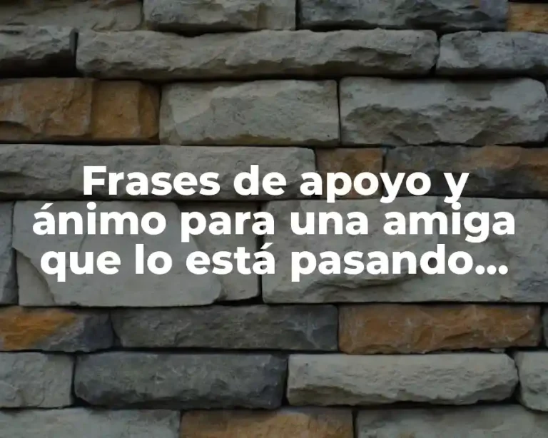 Frases de apoyo y ánimo para una amiga que lo está pasando mal