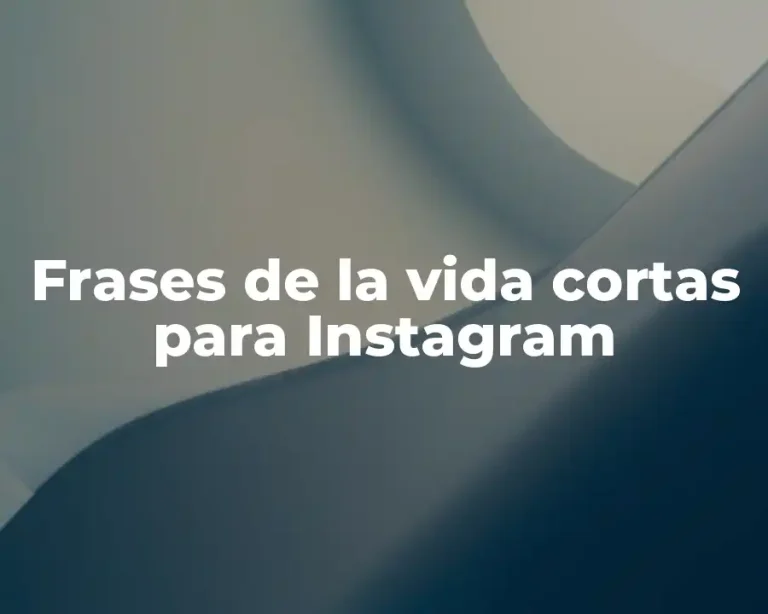 Frases de la vida cortas para Instagram