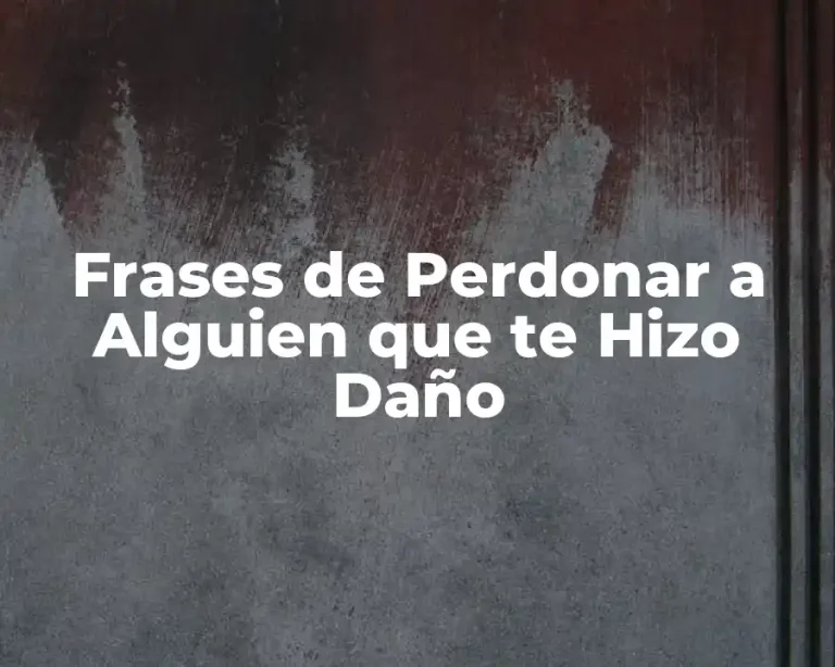 Frases de Perdonar a Alguien que te Hizo Daño