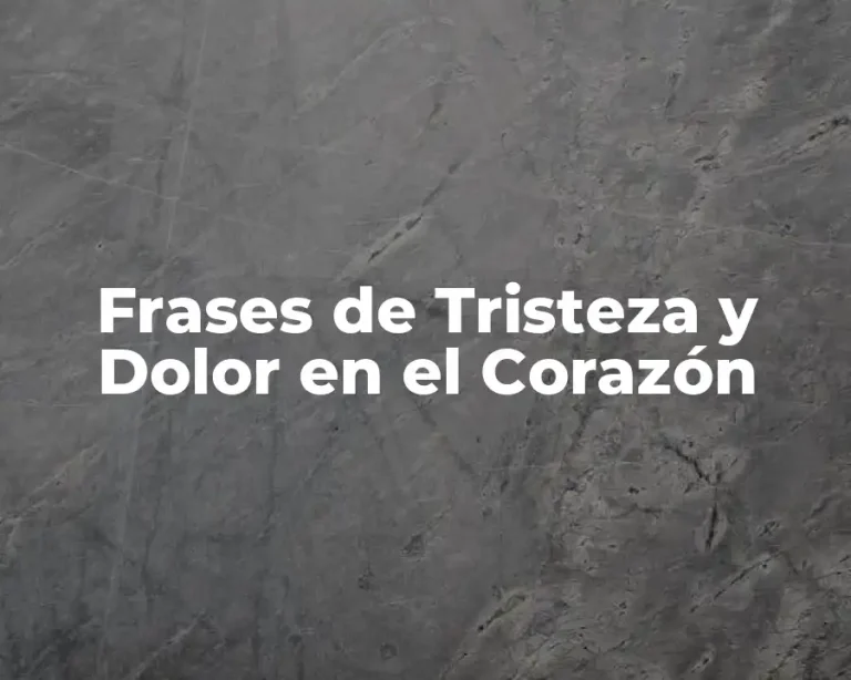 Frases de Tristeza y Dolor en el Corazón