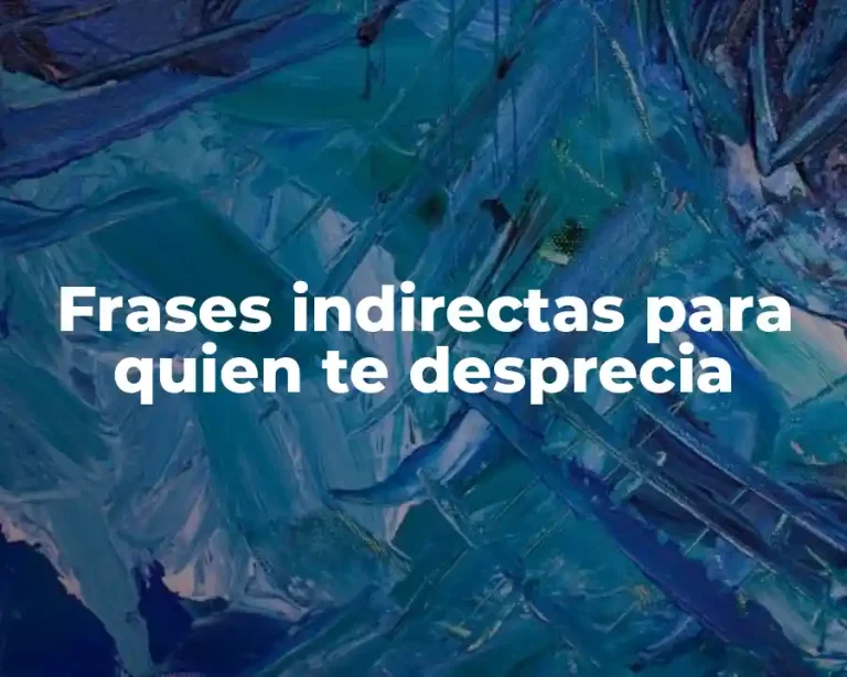 Frases indirectas para quien te desprecia