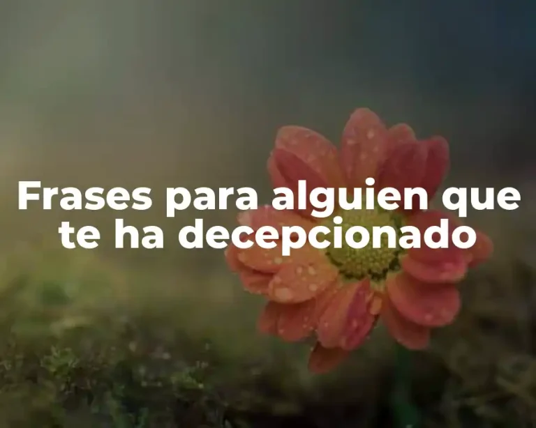 Frases para alguien que te ha decepcionado