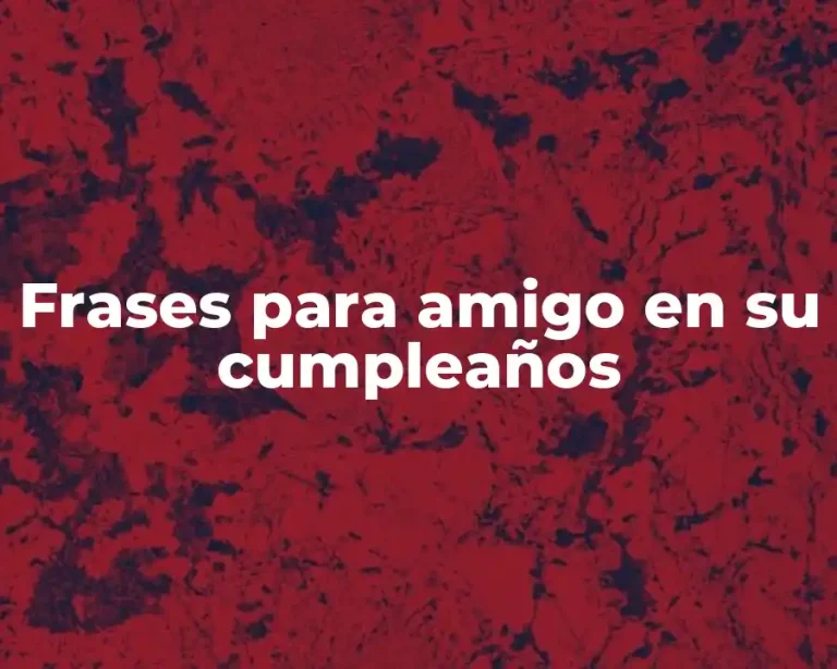 Frases para amigo en su cumpleaños