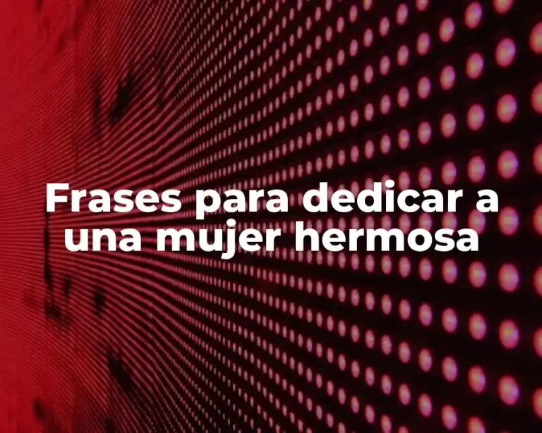 Frases para dedicar a una mujer hermosa