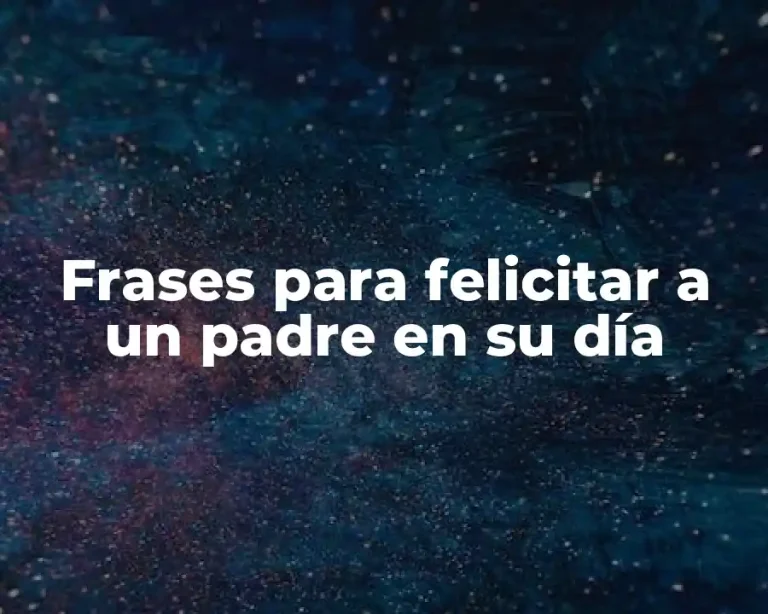 Frases para felicitar a un padre en su día
