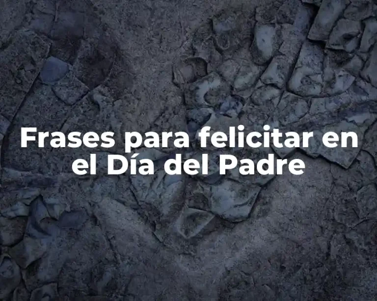 Frases para felicitar en el Día del Padre