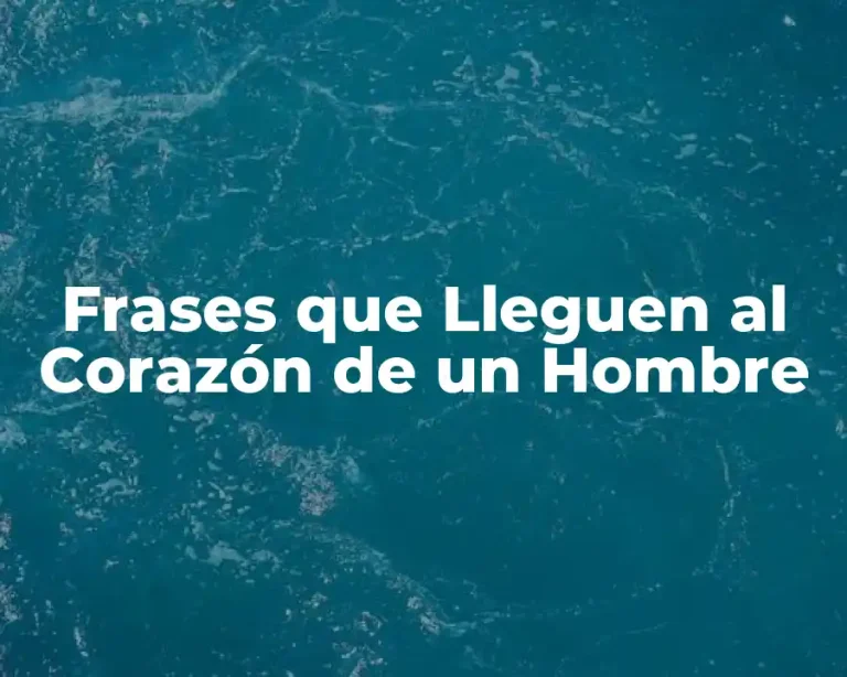 Frases que Lleguen al Corazón de un Hombre