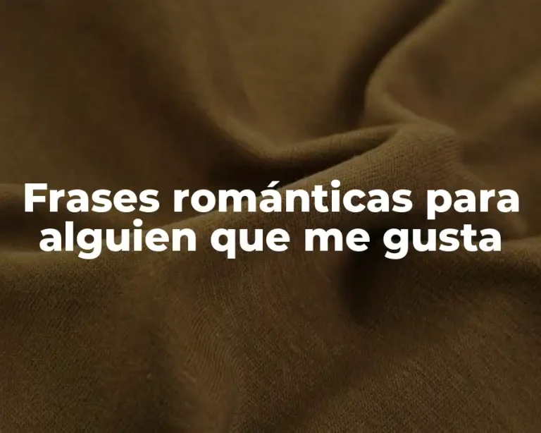 Frases románticas para alguien que me gusta