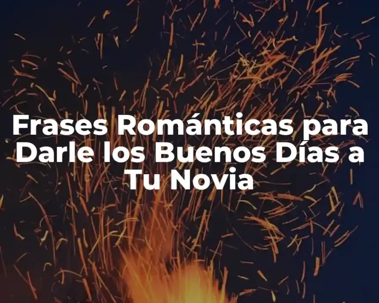 Frases Románticas para Darle los Buenos Días a Tu Novia