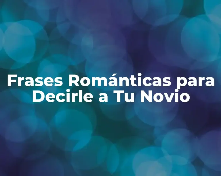 Frases Románticas para Decirle a Tu Novio