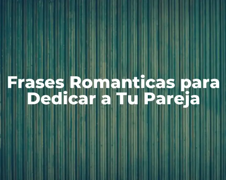 Frases Romanticas para Dedicar a Tu Pareja