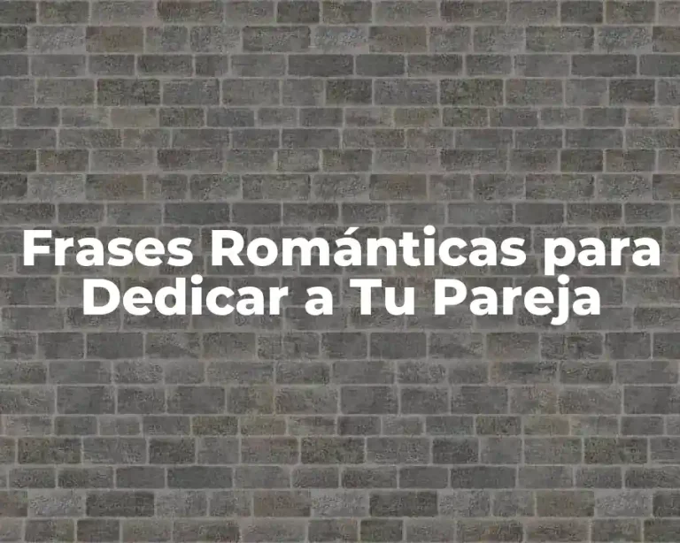 Frases Románticas para Dedicar a Tu Pareja