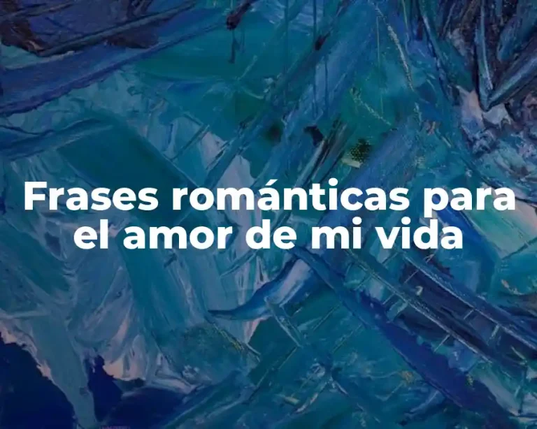 Frases románticas para el amor de mi vida