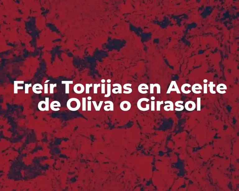 Freír Torrijas en Aceite de Oliva o Girasol