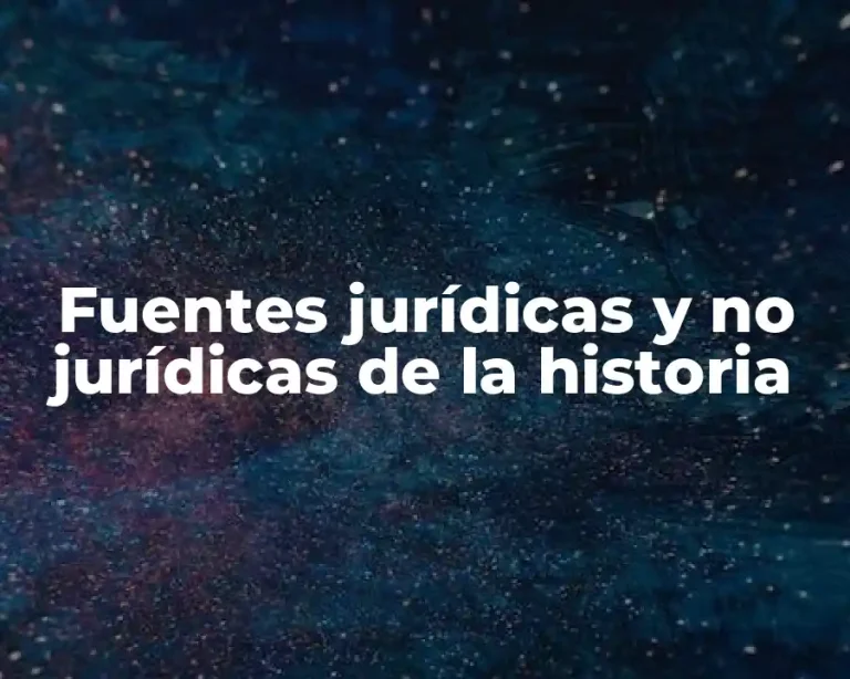Fuentes jurídicas y no jurídicas de la historia