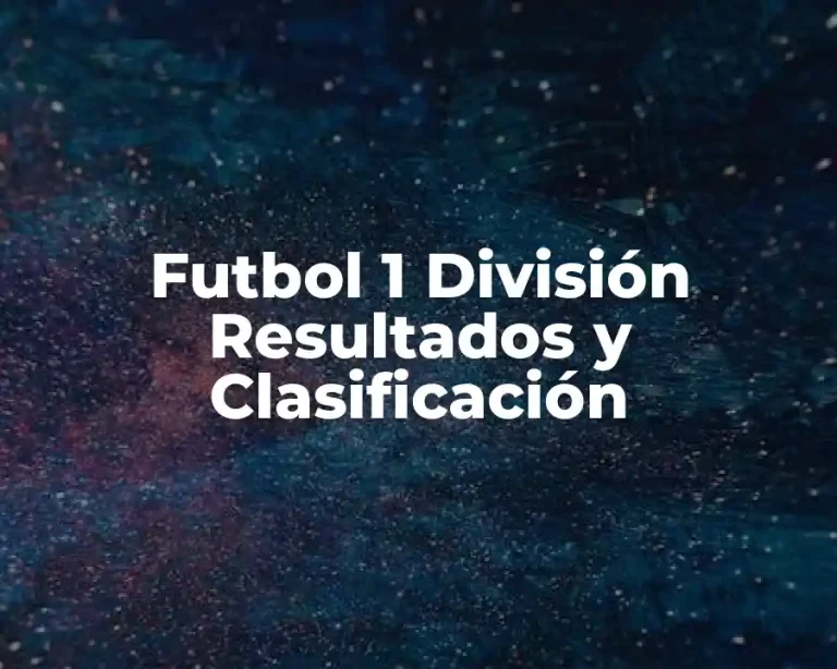 Futbol 1 División Resultados y Clasificación