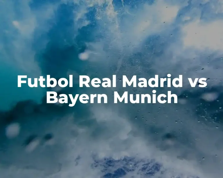 Futbol Real Madrid vs Bayern Munich