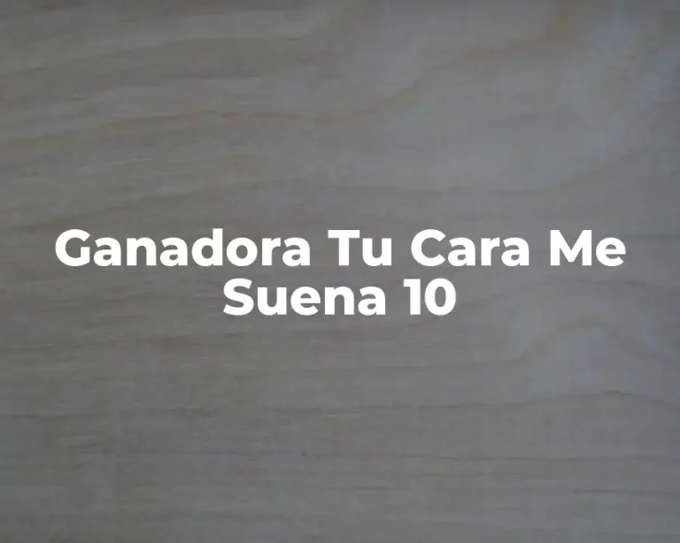Ganadora Tu Cara Me Suena 10