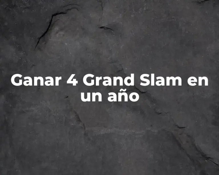 Ganar 4 Grand Slam en un año