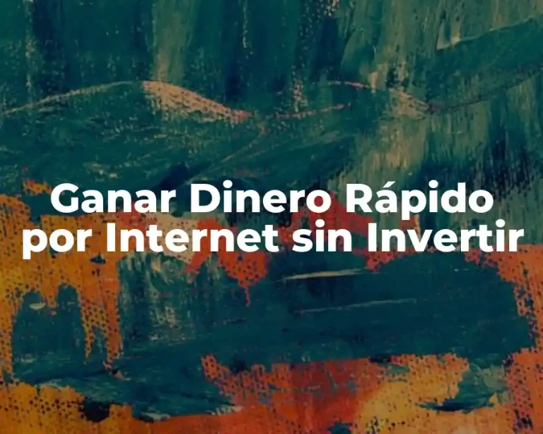 Ganar Dinero Rápido por Internet sin Invertir