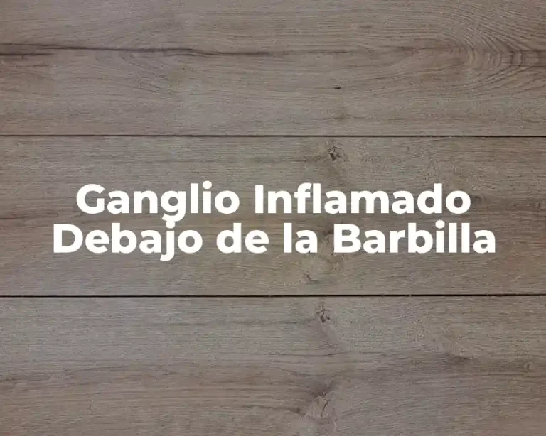 Ganglio Inflamado Debajo de la Barbilla