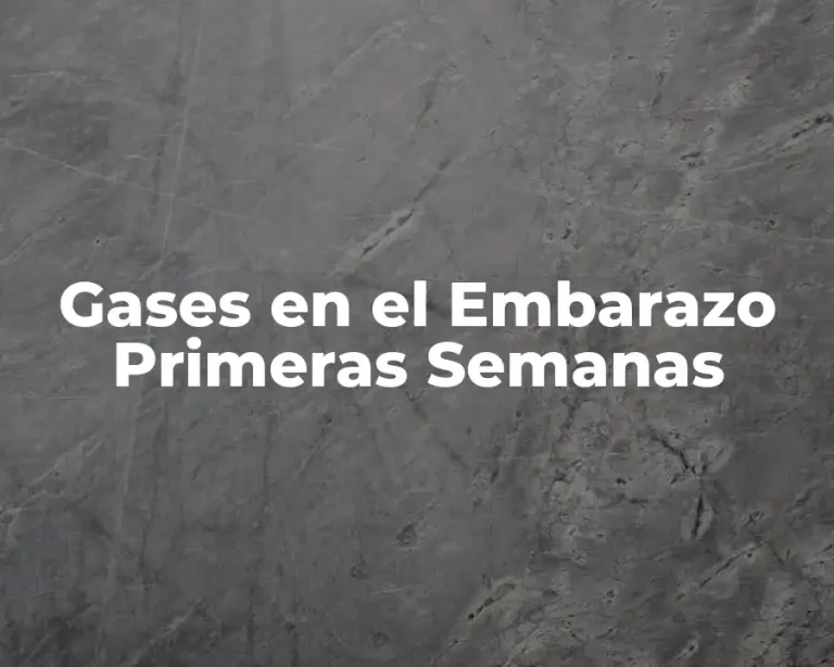 Gases en el Embarazo Primeras Semanas