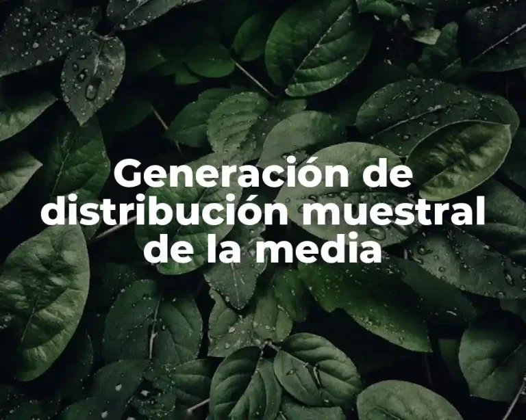 Generación de distribución muestral de la media