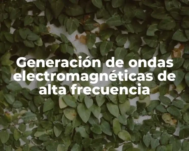 Generación de ondas electromagnéticas de alta frecuencia
