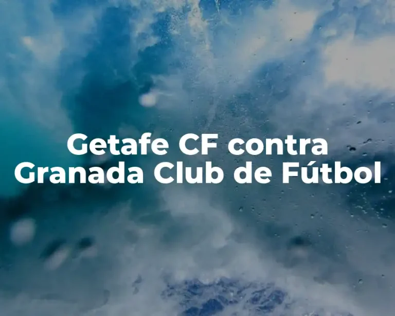 Getafe CF contra Granada Club de Fútbol