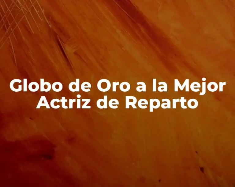 Globo de Oro a la Mejor Actriz de Reparto