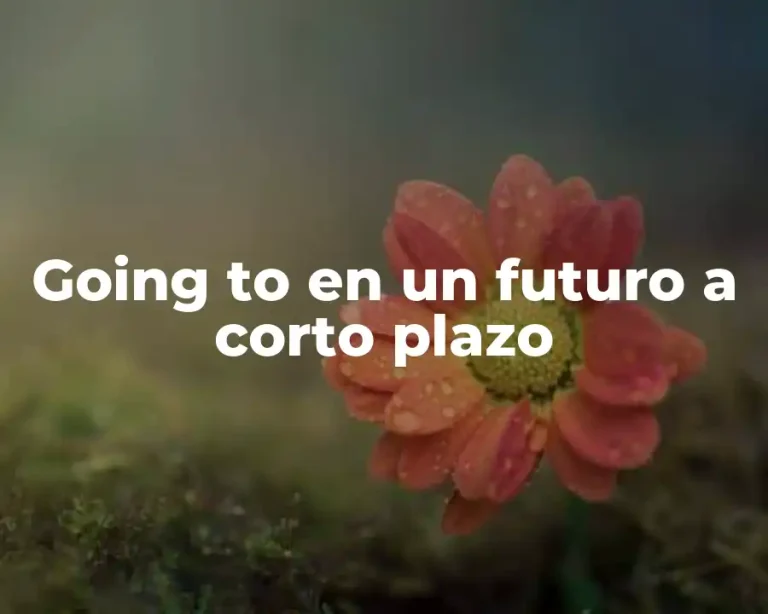 Going to en un futuro a corto plazo