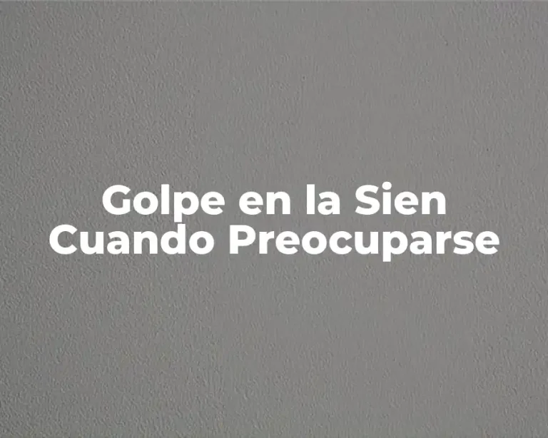 Golpe en la Sien Cuando Preocuparse
