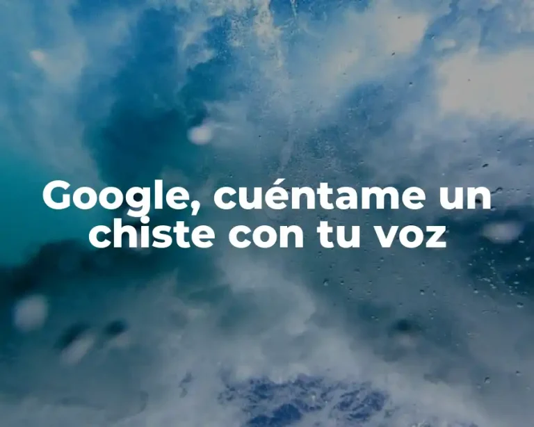 Google, cuéntame un chiste con tu voz