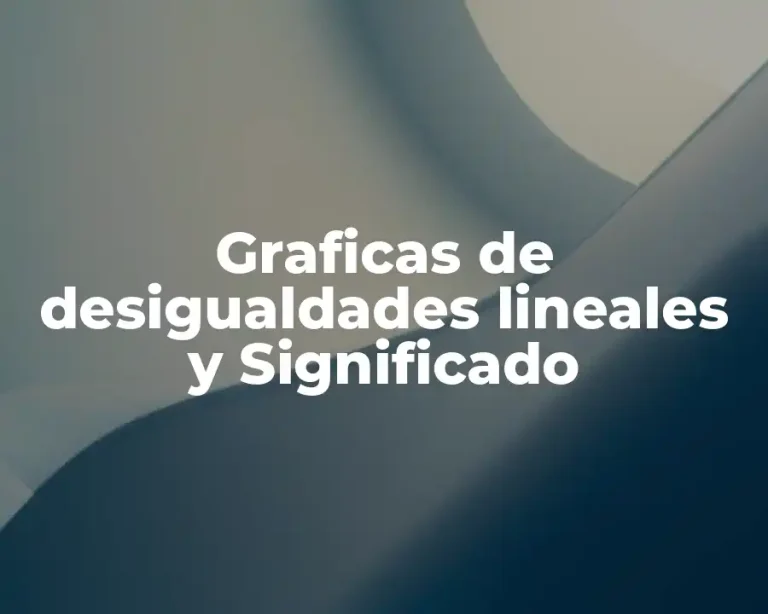 Graficas de desigualdades lineales y Significado