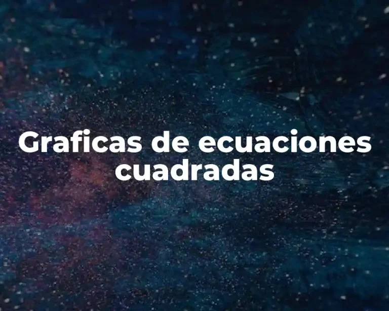 Graficas de ecuaciones cuadradas