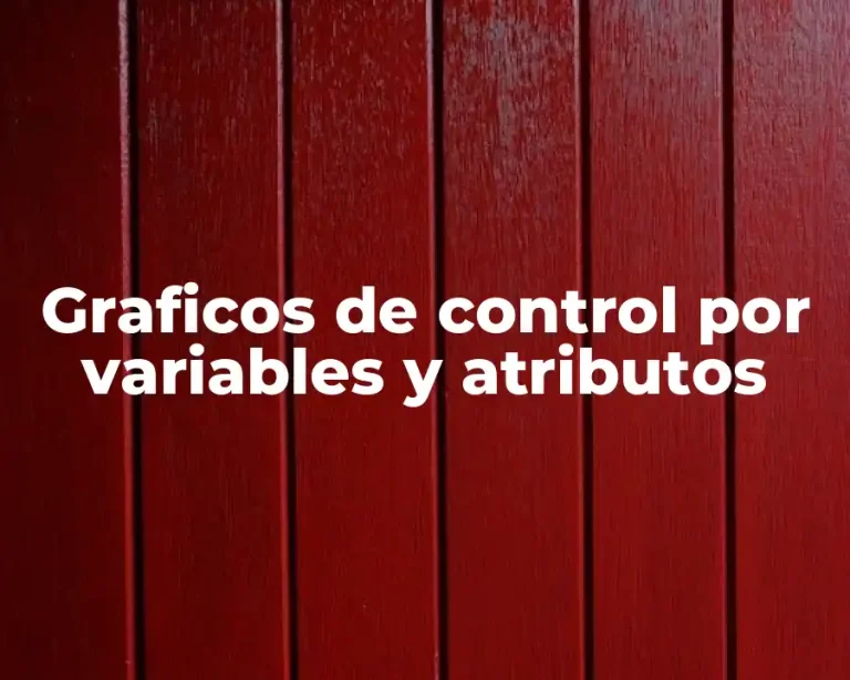 Graficos de control por variables y atributos