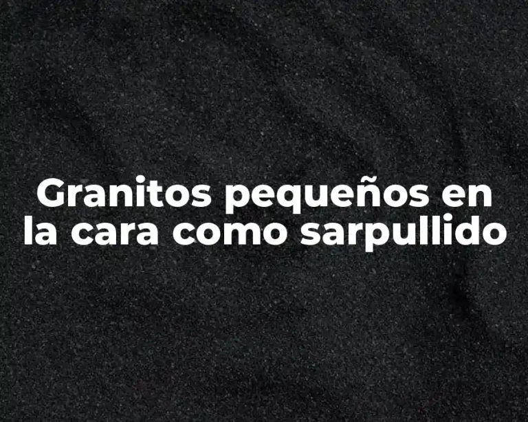 Granitos pequeños en la cara como sarpullido