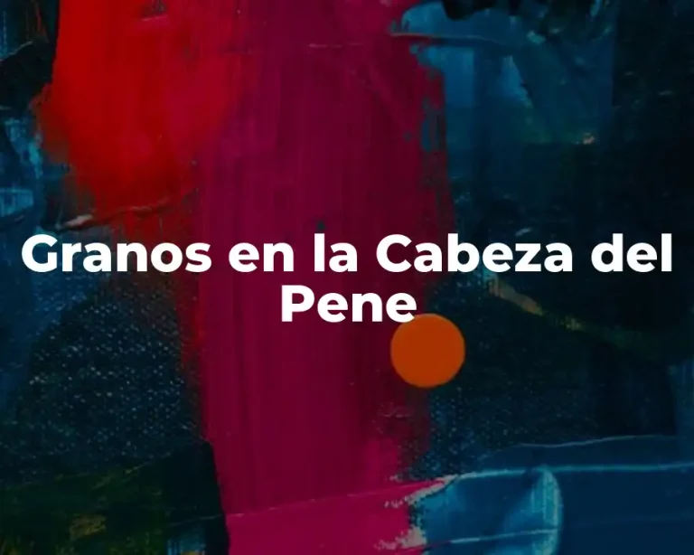 Granos en la Cabeza del Pene