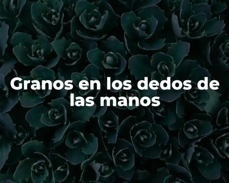 Granos en los dedos de las manos