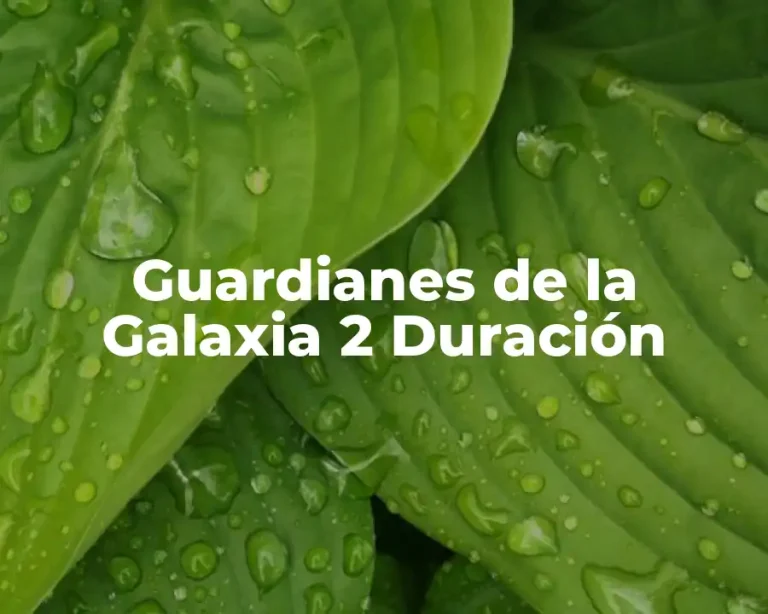 Guardianes de la Galaxia 2 Duración