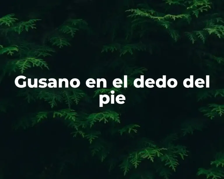 Gusano en el dedo del pie