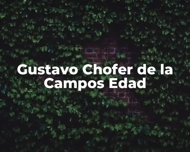 Gustavo Chofer de la Campos Edad