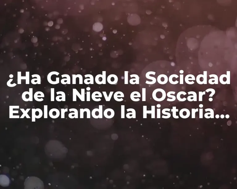 ¿Ha Ganado la Sociedad de la Nieve el Oscar? Explorando la Historia de la Película
