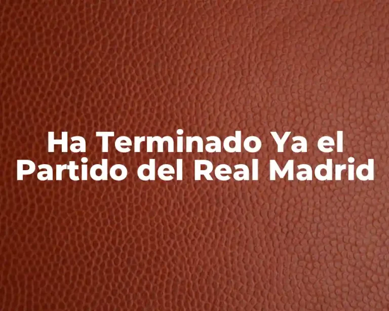 Ha Terminado Ya el Partido del Real Madrid
