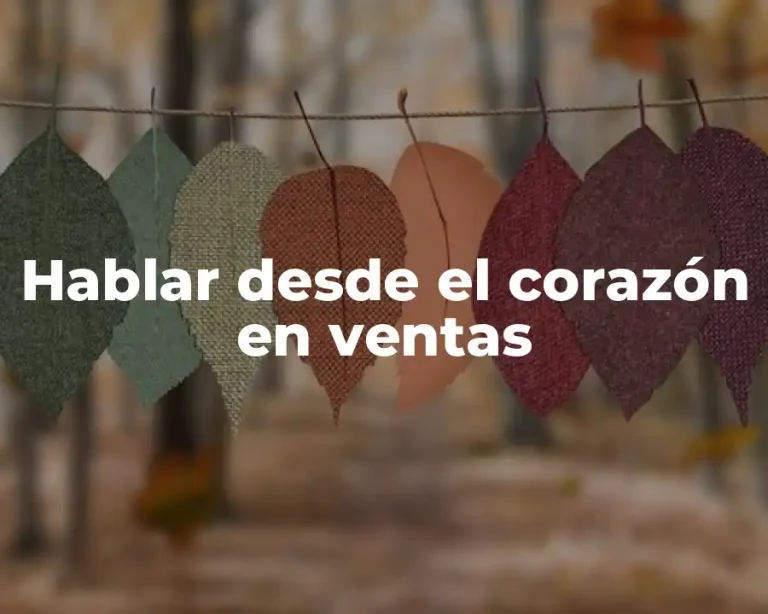 Hablar desde el corazón en ventas