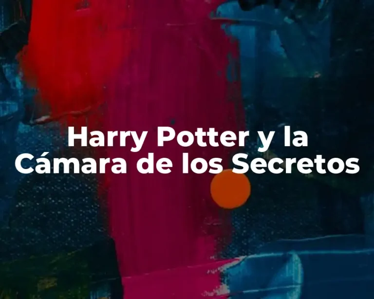 Harry Potter y la Cámara de los Secretos