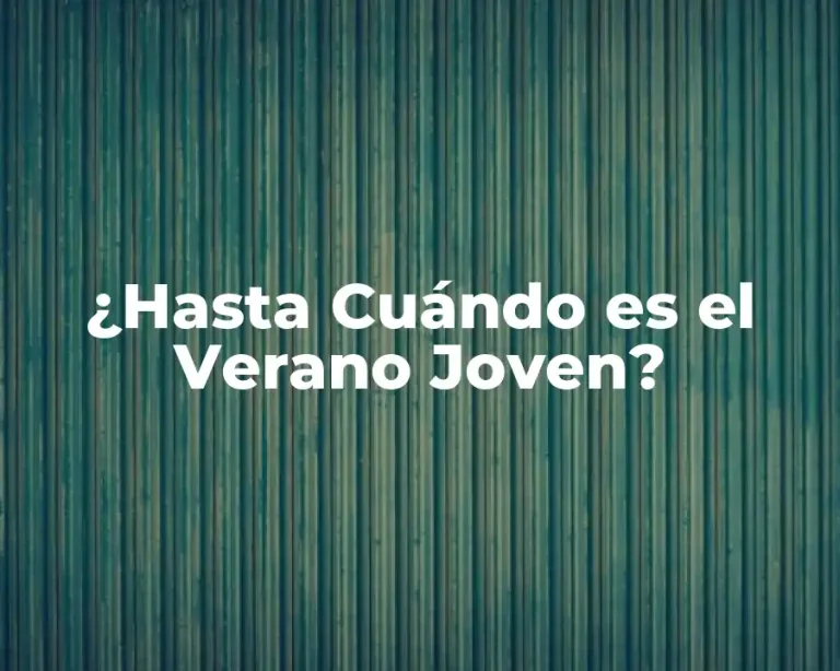 ¿Hasta Cuándo es el Verano Joven?