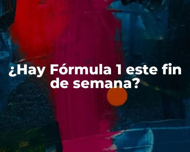¿Hay Fórmula 1 este fin de semana?